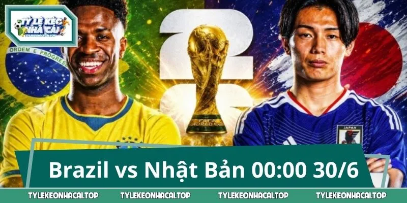 Brazil vs Nhật Bản 00:00 30/6: Ai Chiếm Thế Thượng Phong?