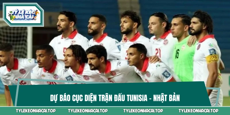 Dự báo cục diện trận đấu Tunisia vs Nhật Bản