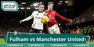 Dự Đoán Fulham vs Manchester United: Cửa Nào Sáng Nhất?
