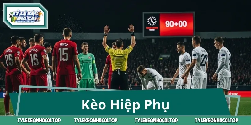 Kèo Hiệp Phụ – Giải Mã Thế Trận, Nắm Bắt Cơ Hội Vàng
