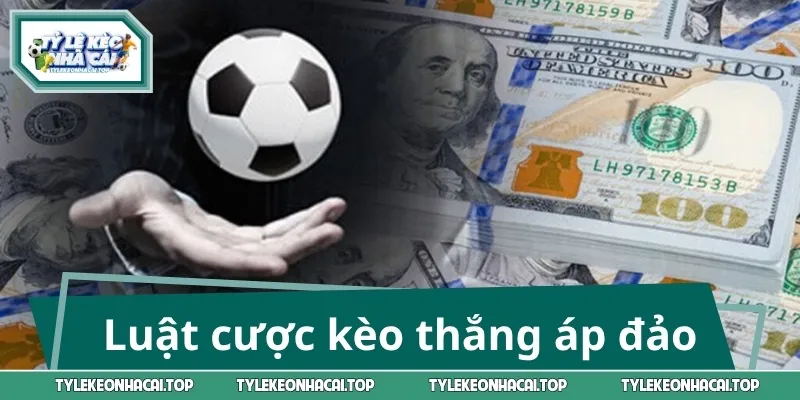 Khám phá luật cược kèo thắng áp đảo
