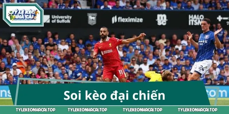 Soi kèo đại chiến Ipswich Town vs Liverpool