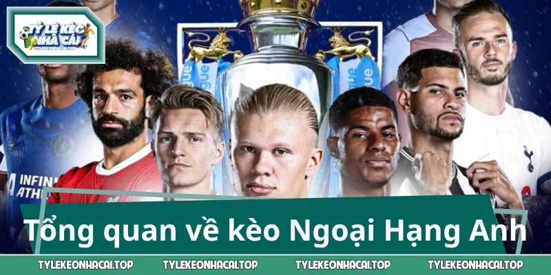 Tổng quan về kèo Ngoại Hạng Anh